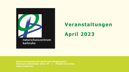Veranstaltungen April 2023 | © Naturschutzzentrum Karlsruhe - Rappenwört
